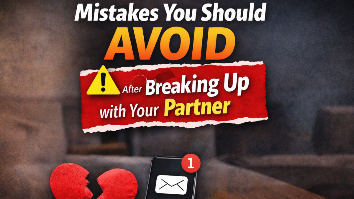 Mistakes you should avoid after breaking up with your partner
